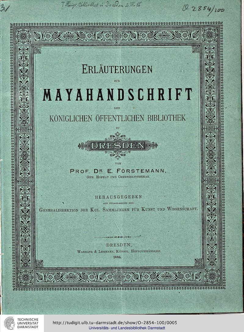 Ernst Wilhelm Förstemann: Erläuterungen zur Maya-Handschrift der Königlichen Öffentlichen Bibliothek Dresden